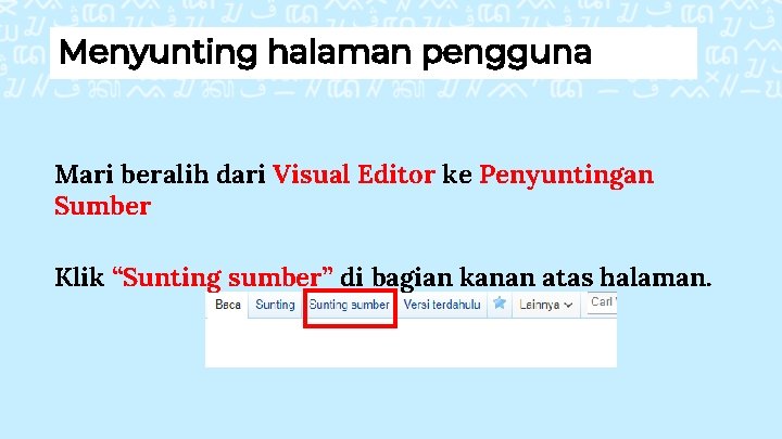 Menyunting halaman pengguna Mari beralih dari Visual Editor ke Penyuntingan Sumber Klik “Sunting sumber”