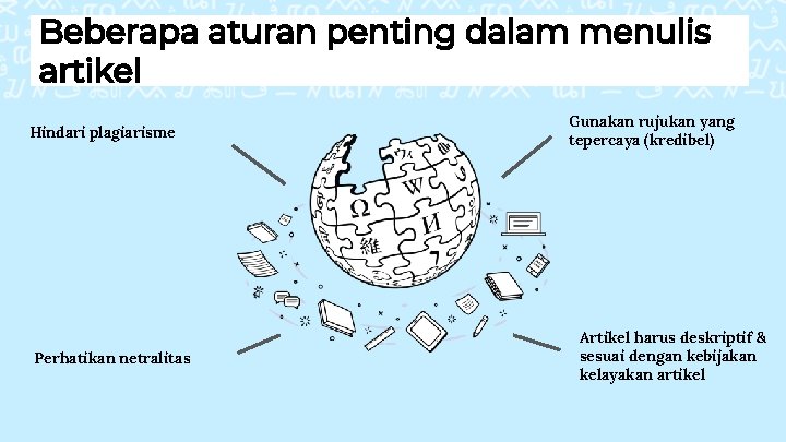 Beberapa aturan penting dalam menulis artikel Hindari plagiarisme Perhatikan netralitas Gunakan rujukan yang tepercaya