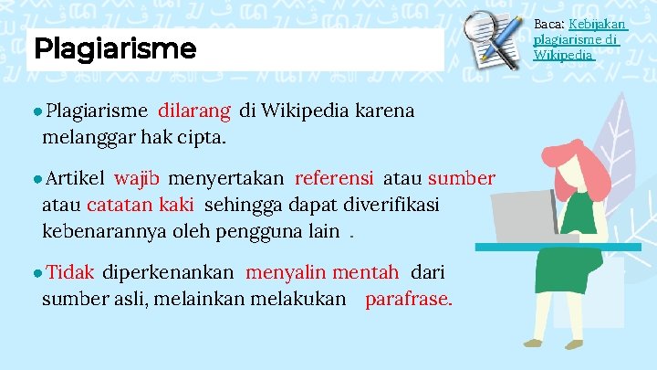 Plagiarisme ●Plagiarisme dilarang di Wikipedia karena melanggar hak cipta. ●Artikel wajib menyertakan referensi atau