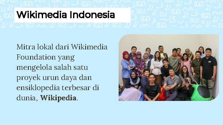 Wikimedia Indonesia Mitra lokal dari Wikimedia Foundation yang mengelola salah satu proyek urun daya