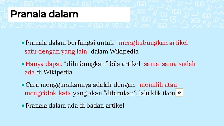 Pranala dalam ●Pranala dalam berfungsi untuk menghubungkan artikel satu dengan yang lain dalam Wikipedia