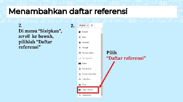 Menambahkan daftar referensi 2. Di menu “Sisipkan”, scroll ke bawah, pilihlah “Daftar referensi” 2.