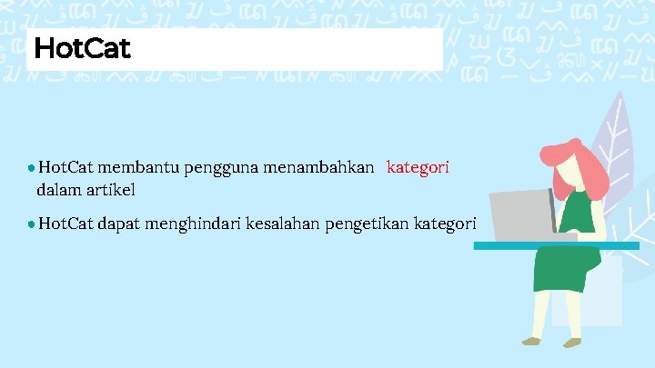 Hot. Cat ● Hot. Cat membantu pengguna menambahkan kategori dalam artikel ● Hot. Cat