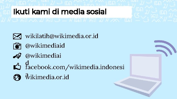 Ikuti kami di media sosial wikilatih@wikimedia. or. id @wikimediai d facebook. com/wikimedia. indonesi a