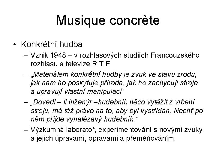 Musique concrète • Konkrétní hudba – Vznik 1948 – v rozhlasových studiích Francouzského rozhlasu