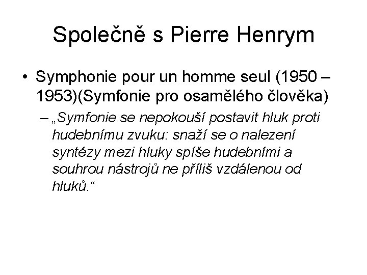 Společně s Pierre Henrym • Symphonie pour un homme seul (1950 – 1953)(Symfonie pro