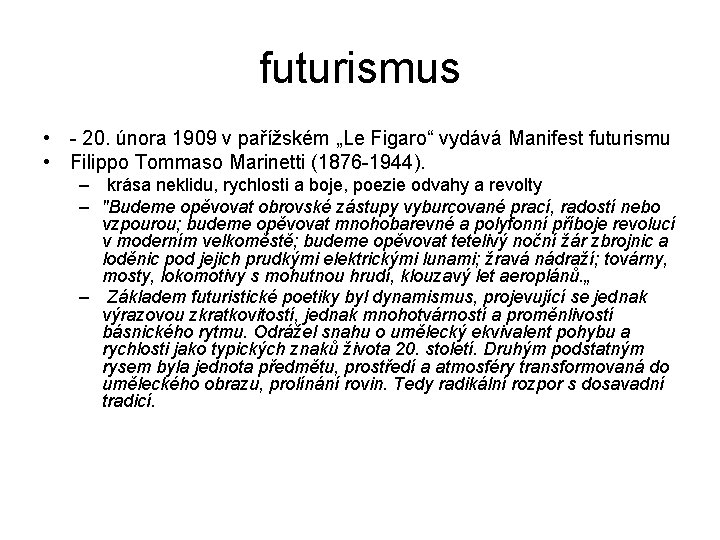 futurismus • - 20. února 1909 v pařížském „Le Figaro“ vydává Manifest futurismu •