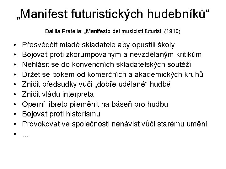 „Manifest futuristických hudebníků“ Balilla Pratella: „Manifesto dei musicisti futuristi (1910) • • • Přesvědčit