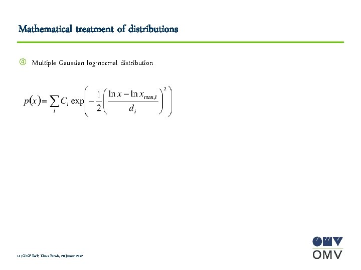 Mathematical treatment of distributions Multiple Gaussian log-normal distribution 14 |OMV E&P, Klaus Potsch, 20