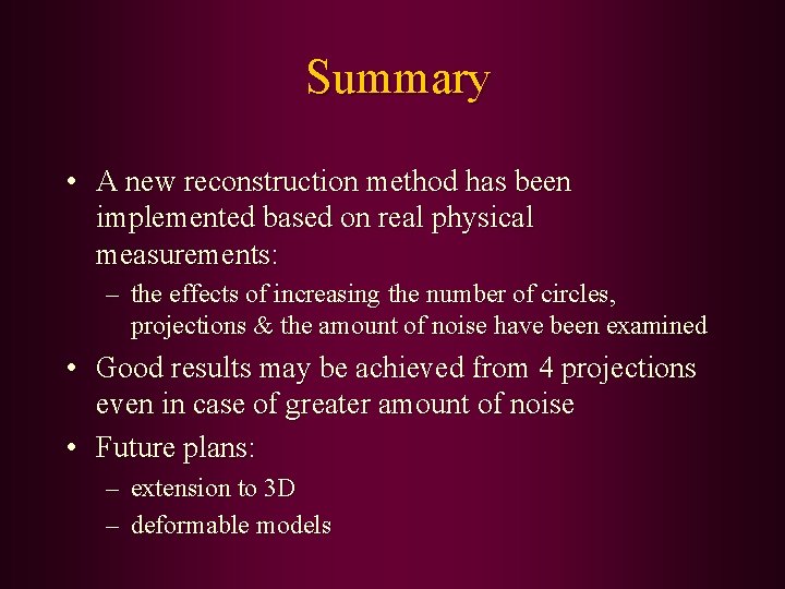 Summary • A new reconstruction method has been implemented based on real physical measurements: