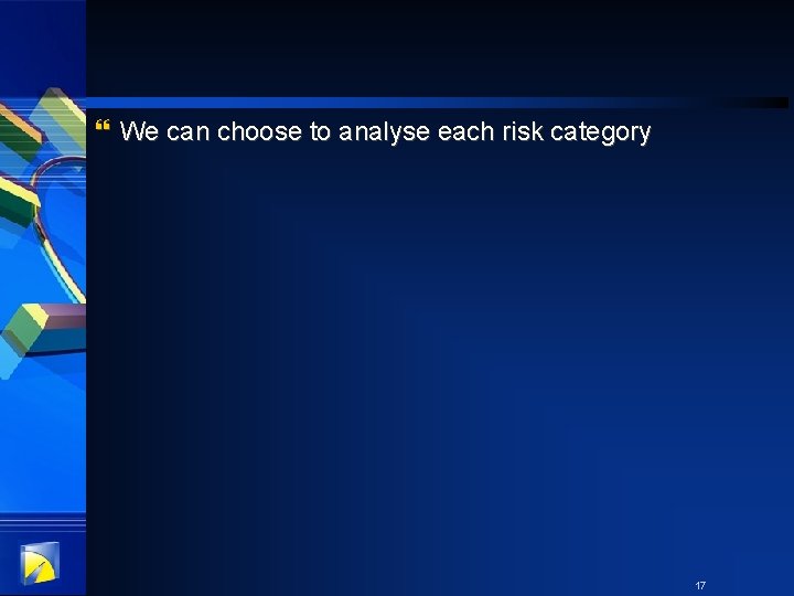 } We can choose to analyse each risk category 17 