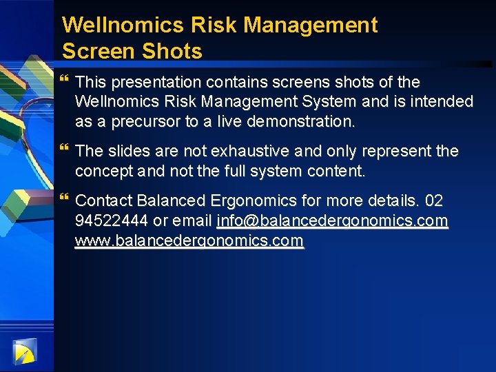 Wellnomics Risk Management Screen Shots } This presentation contains screens shots of the Wellnomics