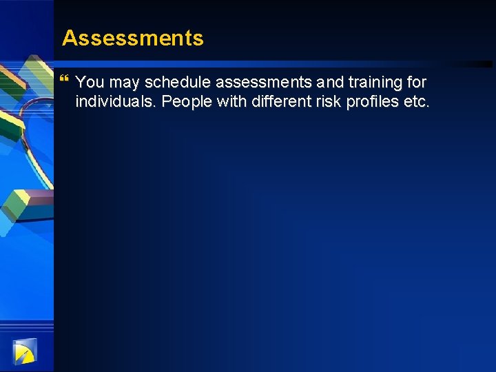 Assessments } You may schedule assessments and training for individuals. People with different risk