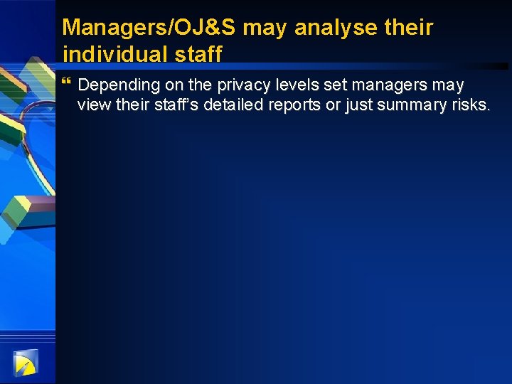 Managers/OJ&S may analyse their individual staff } Depending on the privacy levels set managers