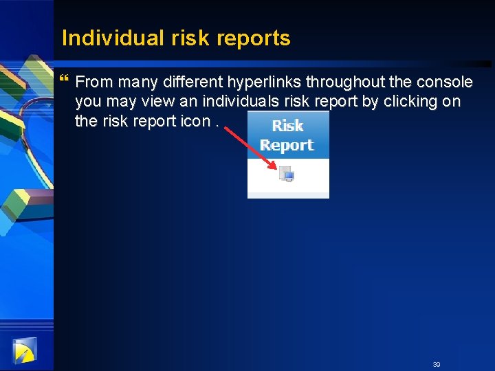 Individual risk reports } From many different hyperlinks throughout the console you may view