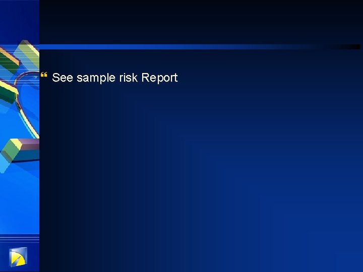 } See sample risk Report 