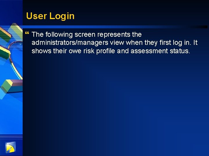User Login } The following screen represents the administrators/managers view when they first log