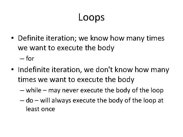 Loops • Definite iteration; we know how many times we want to execute the