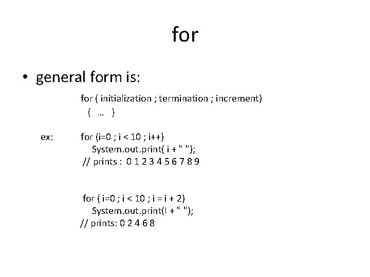 for • general form is: for ( initialization ; termination ; increment) { …