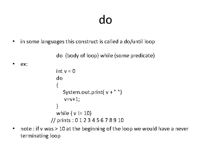 do • in some languages this construct is called a do/until loop do {body