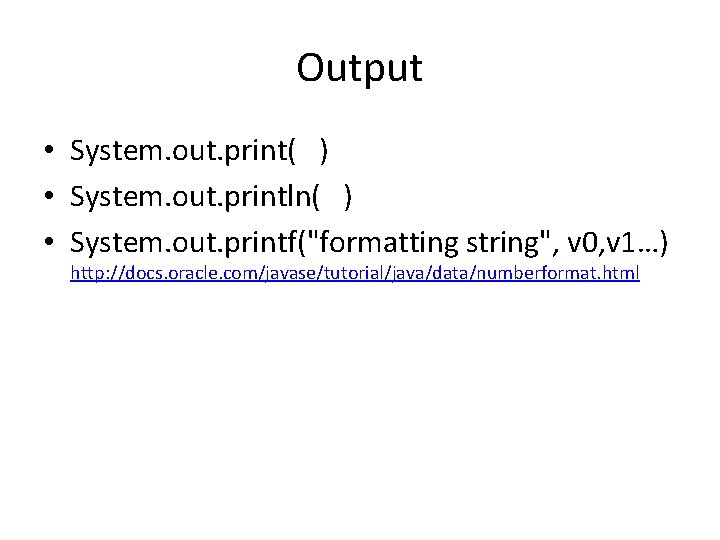 Output • System. out. print( ) • System. out. println( ) • System. out.