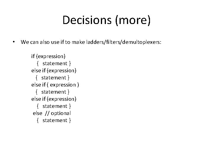 Decisions (more) • We can also use if to make ladders/filters/demultoplexers: if (expression) {