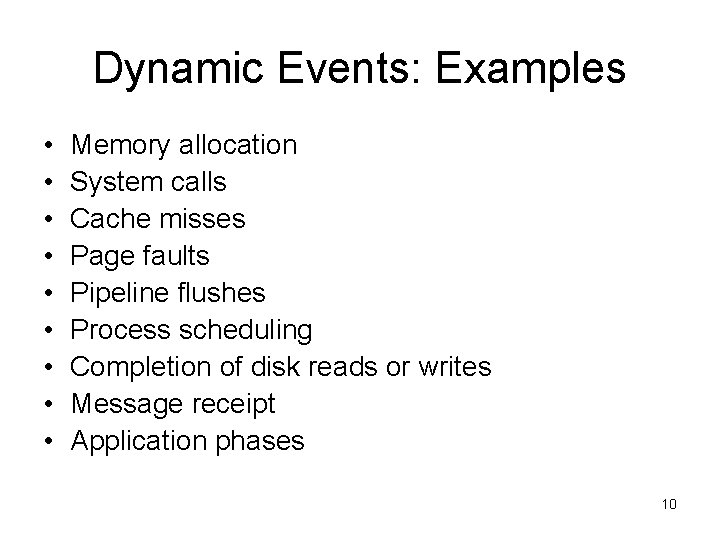 Dynamic Events: Examples • • • Memory allocation System calls Cache misses Page faults