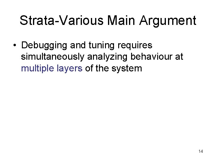 Strata Various: Main Argument • Debugging and tuning requires simultaneously analyzing behaviour at multiple