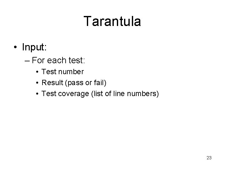 Tarantula • Input: – For each test: • Test number • Result (pass or