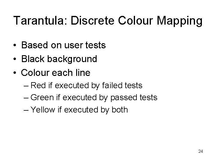 Tarantula: Discrete Colour Mapping • Based on user tests • Black background • Colour