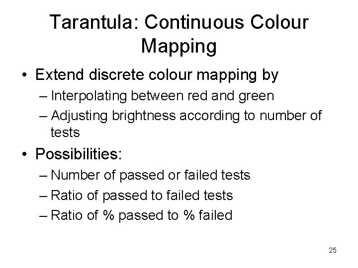Tarantula: Continuous Colour Mapping • Extend discrete colour mapping by – Interpolating between red