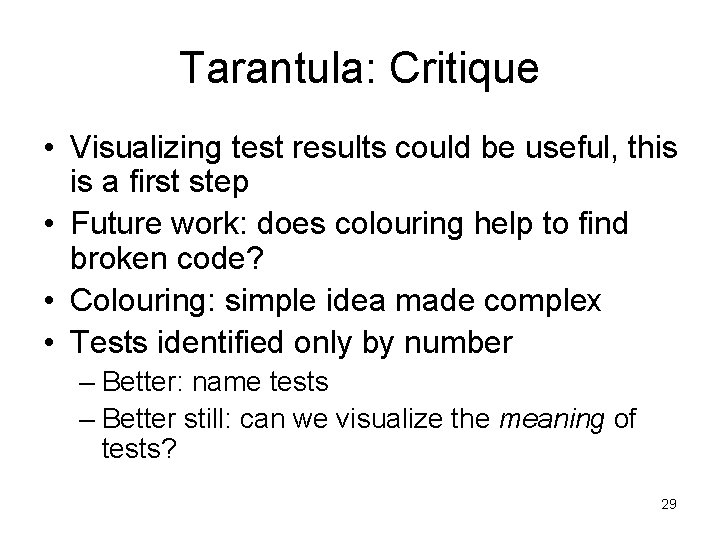Tarantula: Critique • Visualizing test results could be useful, this is a first step