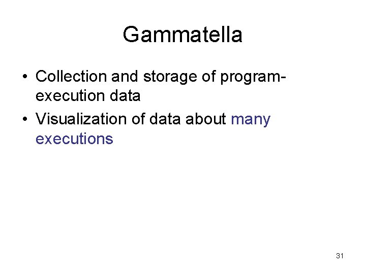 Gammatella • Collection and storage of program execution data • Visualization of data about