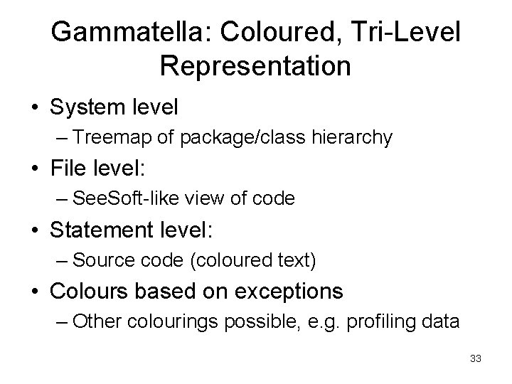 Gammatella: Coloured, Tri Level Representation • System level – Treemap of package/class hierarchy •