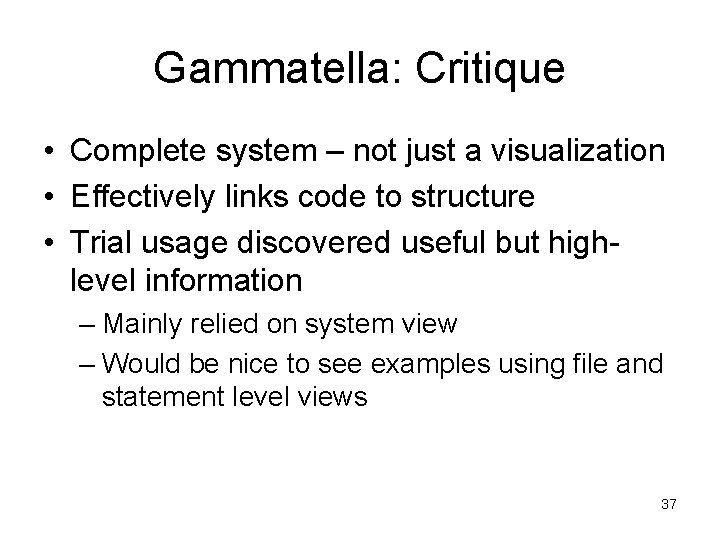 Gammatella: Critique • Complete system – not just a visualization • Effectively links code