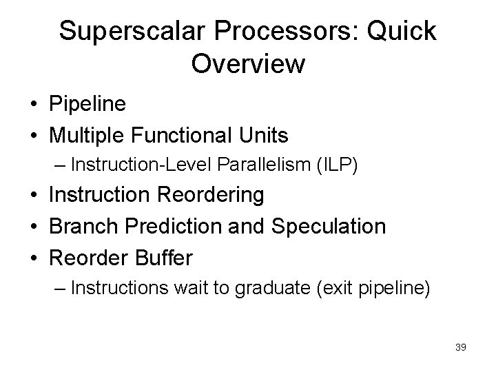 Superscalar Processors: Quick Overview • Pipeline • Multiple Functional Units – Instruction Level Parallelism