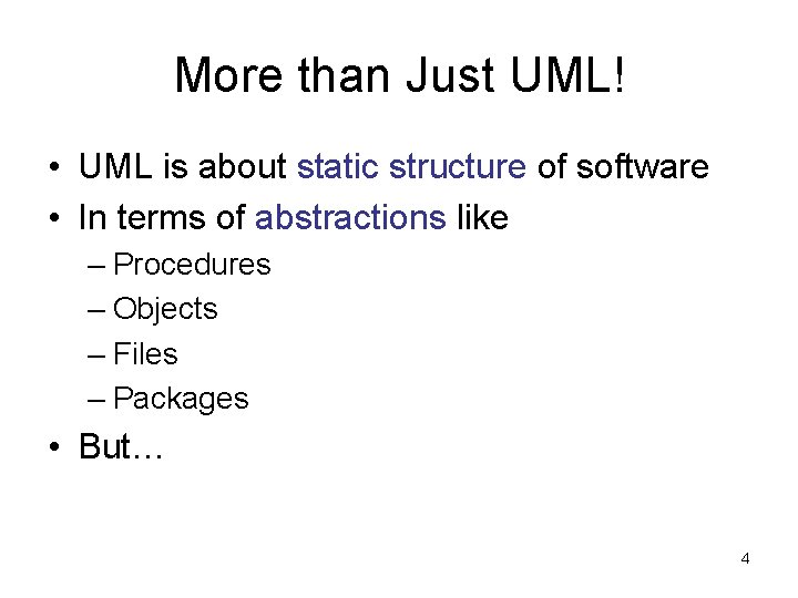 More than Just UML! • UML is about static structure of software • In