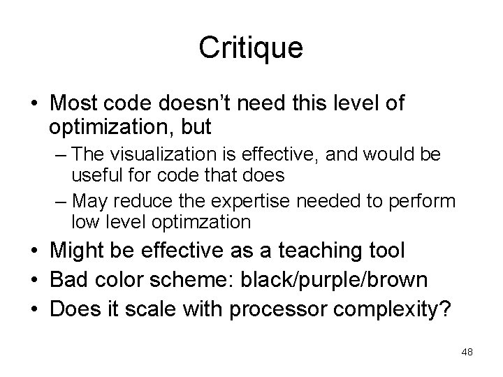 Critique • Most code doesn’t need this level of optimization, but – The visualization