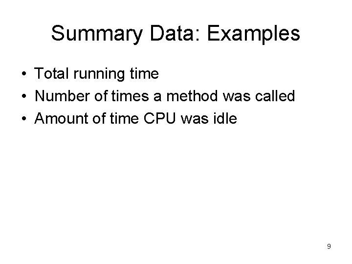 Summary Data: Examples • Total running time • Number of times a method was