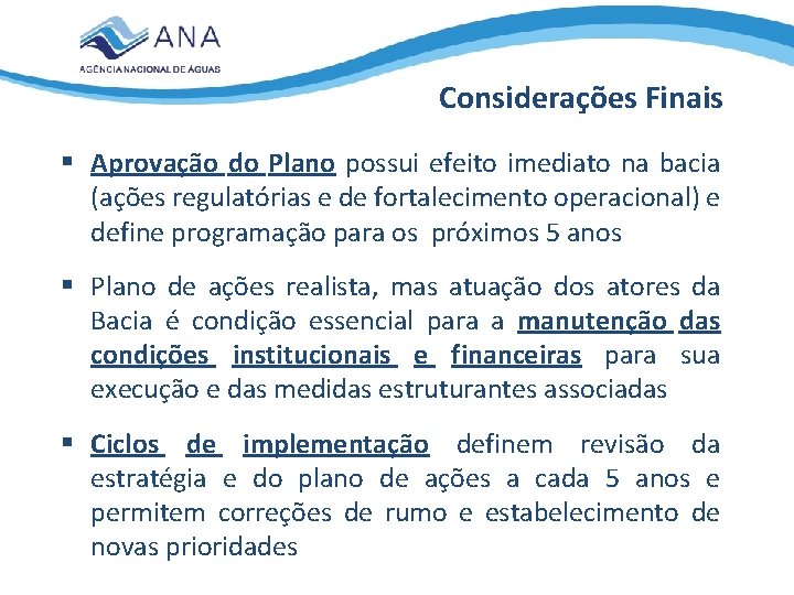 Considerações Finais § Aprovação do Plano possui efeito imediato na bacia (ações regulatórias e