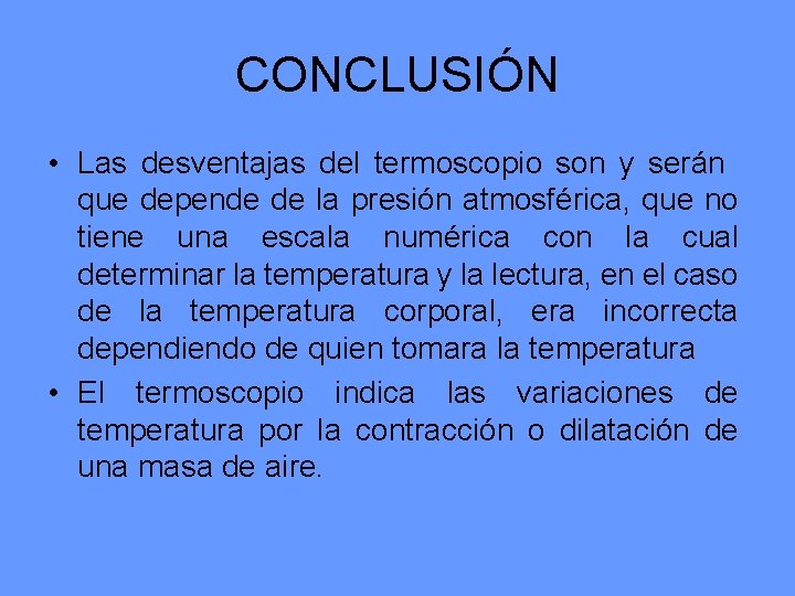 CONCLUSIÓN • Las desventajas del termoscopio son y serán que depende de la presión