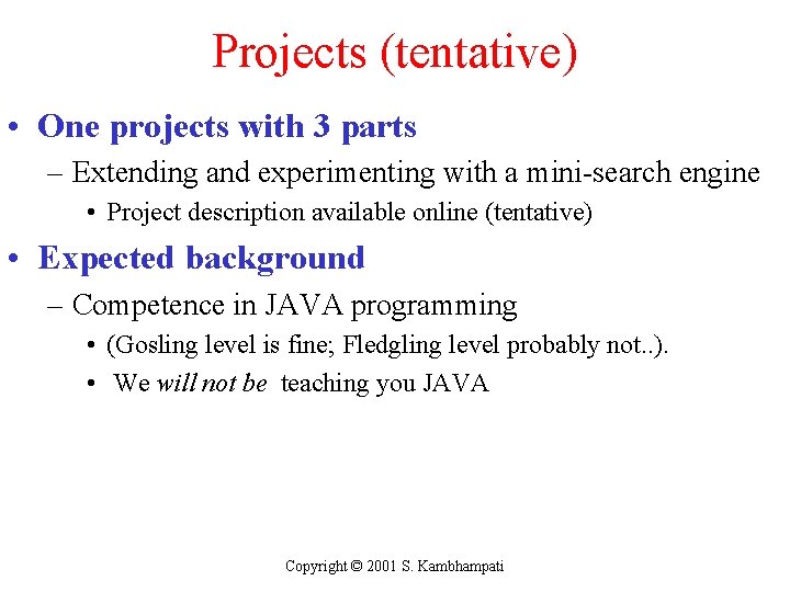 Projects (tentative) • One projects with 3 parts – Extending and experimenting with a