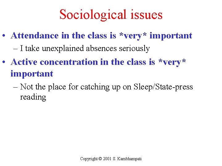 Sociological issues • Attendance in the class is *very* important – I take unexplained