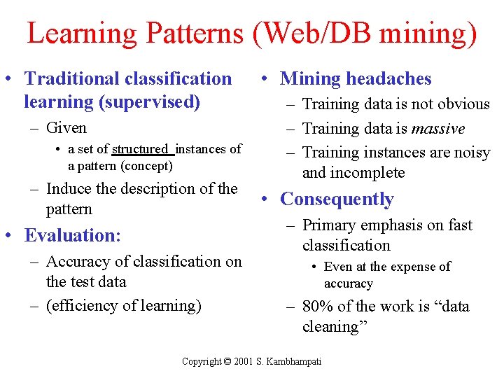 Learning Patterns (Web/DB mining) • Traditional classification learning (supervised) – Given • a set