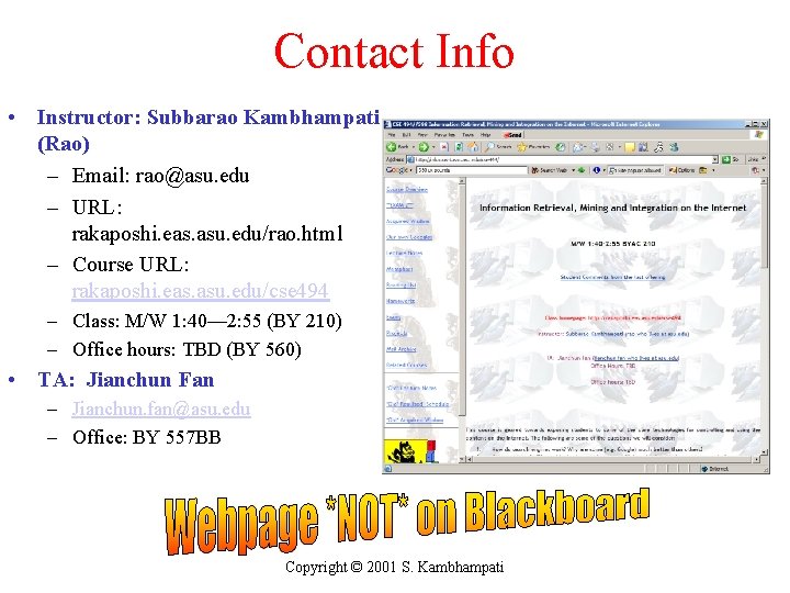 Contact Info • Instructor: Subbarao Kambhampati (Rao) – Email: rao@asu. edu – URL: rakaposhi.