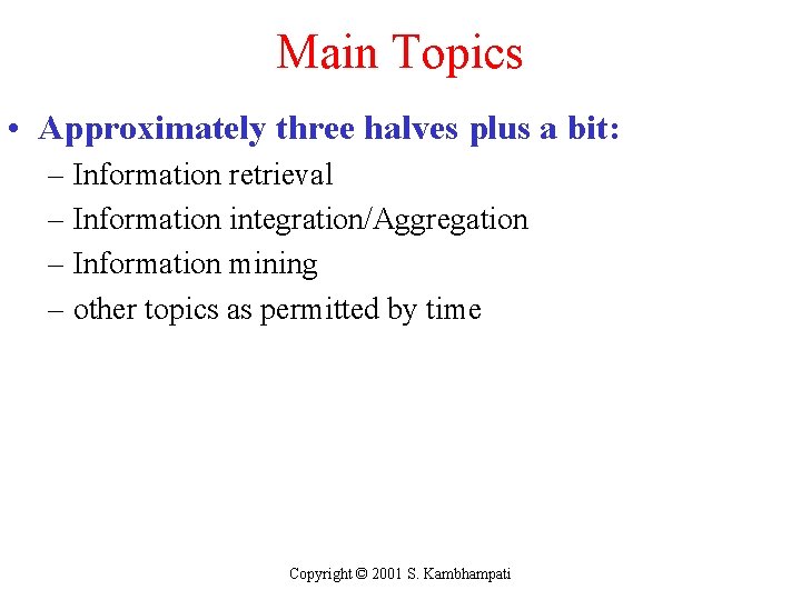 Main Topics • Approximately three halves plus a bit: – Information retrieval – Information