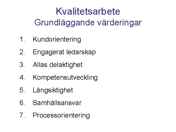 Kvalitetsarbete Grundläggande värderingar 1. Kundorientering 2. Engagerat ledarskap 3. Allas delaktighet 4. Kompetensutveckling 5.