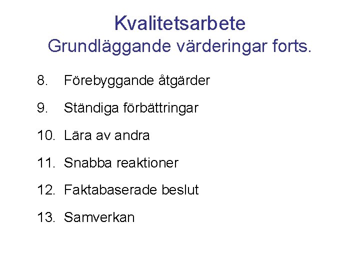 Kvalitetsarbete Grundläggande värderingar forts. 8. Förebyggande åtgärder 9. Ständiga förbättringar 10. Lära av andra