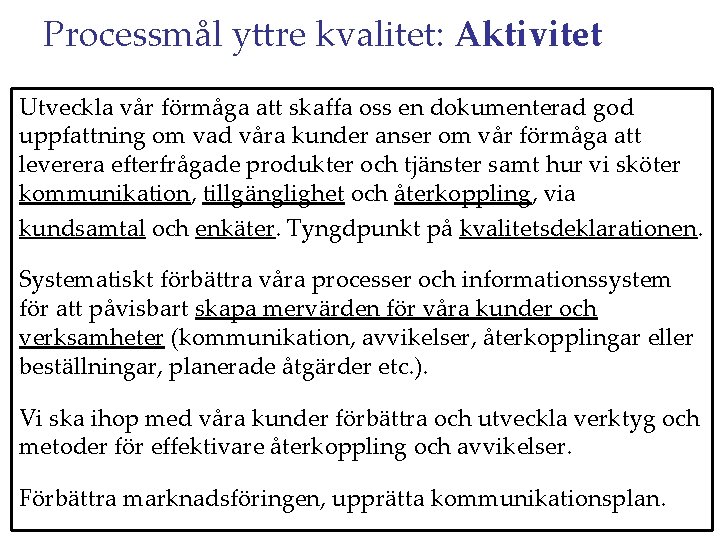 Processmål yttre kvalitet: Aktivitet Utveckla vår förmåga att skaffa oss en dokumenterad god uppfattning