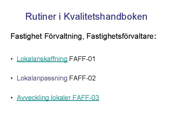 Rutiner i Kvalitetshandboken Fastighet Förvaltning, Fastighetsförvaltare: • Lokalanskaffning FAFF-01 • Lokalanpassning FAFF-02 • Avveckling